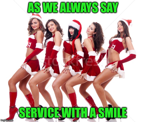 AS WE ALWAYS SAY SERVICE WITH A SMILE | made w/ Imgflip meme maker