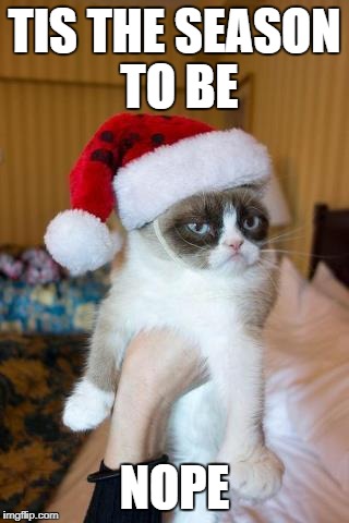 Grumpy Cat Christmas Meme | TIS THE SEASON TO BE; NOPE | image tagged in memes,grumpy cat christmas,grumpy cat | made w/ Imgflip meme maker