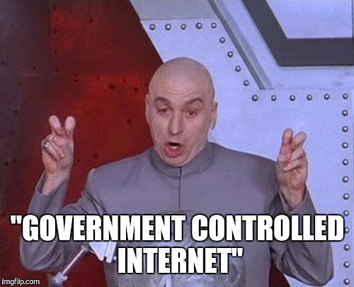 Dr Evil Laser Meme | "GOVERNMENT CONTROLLED INTERNET" | image tagged in memes,dr evil laser | made w/ Imgflip meme maker