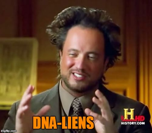 Ancient Aliens Meme | DNA-LIENS | image tagged in memes,ancient aliens | made w/ Imgflip meme maker