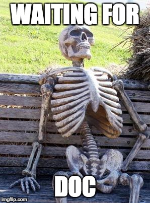 Waiting Skeleton Meme | WAITING FOR; DOC | image tagged in memes,waiting skeleton | made w/ Imgflip meme maker