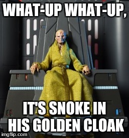 This only make sense if you watch the movie | WHAT-UP WHAT-UP, IT'S SNOKE IN HIS GOLDEN CLOAK | image tagged in the last jedi,star wars,snoke,memes | made w/ Imgflip meme maker