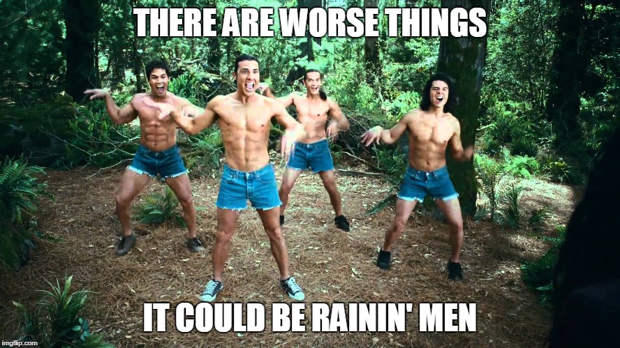 THERE ARE WORSE THINGS IT COULD BE RAININ' MEN | made w/ Imgflip meme maker