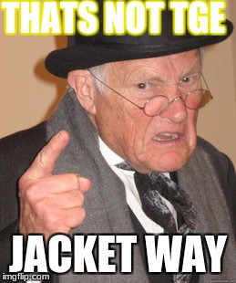 Back In My Day | THATS NOT TGE; JACKET WAY | image tagged in memes,back in my day | made w/ Imgflip meme maker