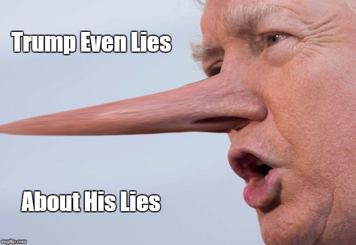 Trump Even Lies About His Lies | made w/ Imgflip meme maker