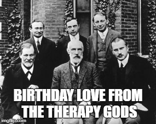 ethics | BIRTHDAY LOVE FROM THE THERAPY GODS | image tagged in ethics | made w/ Imgflip meme maker