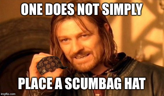 One Does Not Simply Meme | ONE DOES NOT SIMPLY; PLACE A SCUMBAG HAT | image tagged in memes,one does not simply,scumbag | made w/ Imgflip meme maker