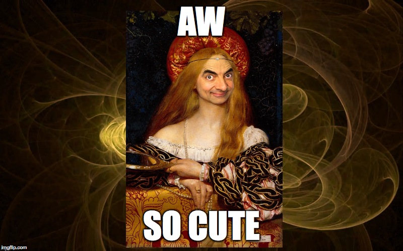 Bean Queen | AW SO CUTE | image tagged in bean queen | made w/ Imgflip meme maker