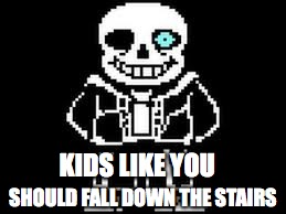 KIDS LIKE YOU SHOULD FALL DOWN THE STAIRS | made w/ Imgflip meme maker