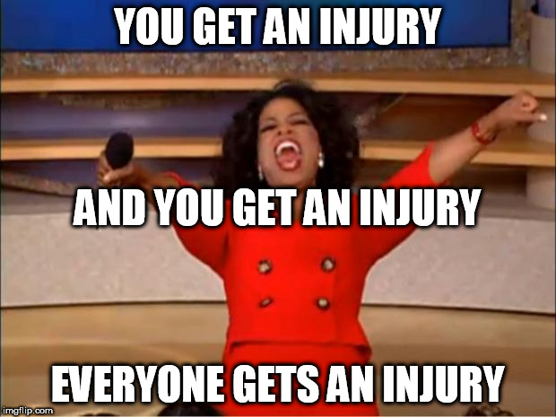 Oprah You Get A Meme | YOU GET AN INJURY; AND YOU GET AN INJURY; EVERYONE GETS AN INJURY | image tagged in memes,oprah you get a | made w/ Imgflip meme maker