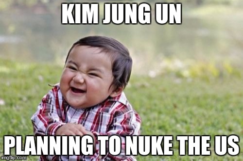 Evil Toddler | KIM JUNG UN; PLANNING TO NUKE THE US | image tagged in memes,evil toddler | made w/ Imgflip meme maker