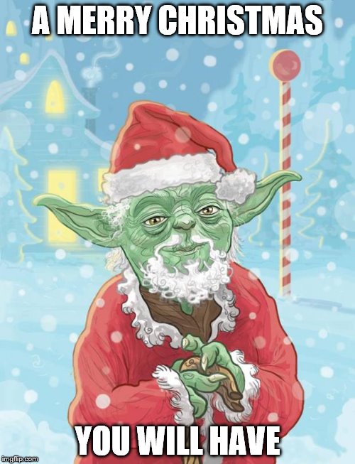 I didn't expect to find this | A MERRY CHRISTMAS; YOU WILL HAVE | image tagged in yoda santa,christmas,star wars,north pole | made w/ Imgflip meme maker