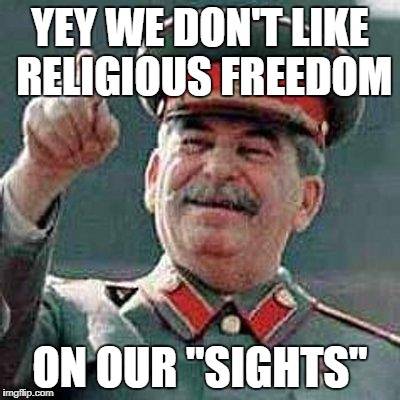 YEY WE DON'T LIKE RELIGIOUS FREEDOM ON OUR "SIGHTS" | made w/ Imgflip meme maker