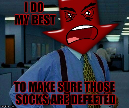 I DO MY BEST TO MAKE SURE THOSE SOCKS ARE DEFEETED | made w/ Imgflip meme maker