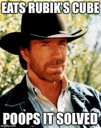 Chuck Norris Meme | EATS RUBIK’S CUBE; POOPS IT SOLVED | image tagged in memes,chuck norris | made w/ Imgflip meme maker