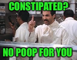 CONSTIPATED? NO POOP FOR YOU | made w/ Imgflip meme maker