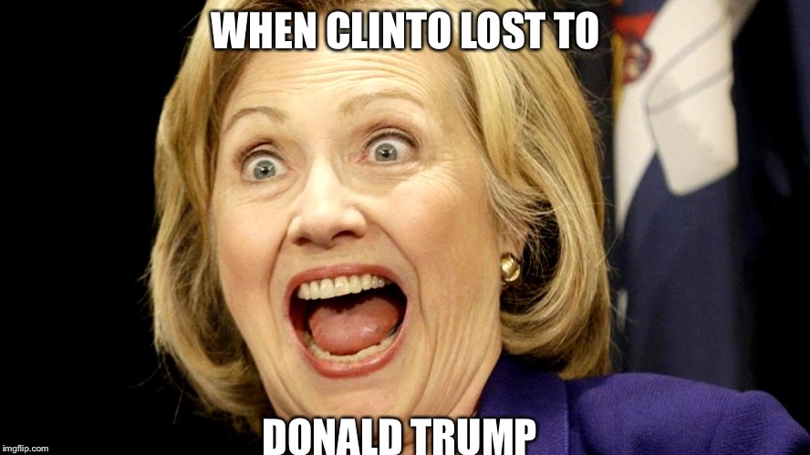Clinton has a fit | WHEN CLINTO LOST TO; DONALD TRUMP | image tagged in clinton has a fit | made w/ Imgflip meme maker