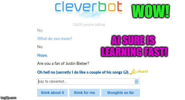 WOW! AI SURE IS LEARNING FAST! | image tagged in cleverbot,justin bieber,memes,funny | made w/ Imgflip meme maker