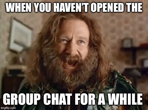 What Year Is It | WHEN YOU HAVEN’T OPENED THE; GROUP CHAT FOR A WHILE | image tagged in memes,what year is it | made w/ Imgflip meme maker