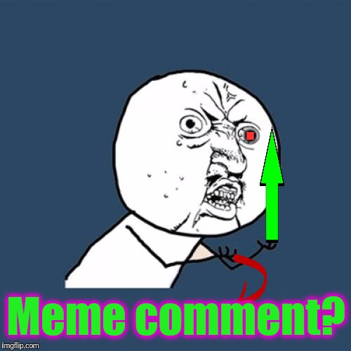 Y U No Meme | . Meme comment? | image tagged in memes,y u no | made w/ Imgflip meme maker