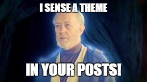 I SENSE A THEME IN YOUR POSTS! | made w/ Imgflip meme maker