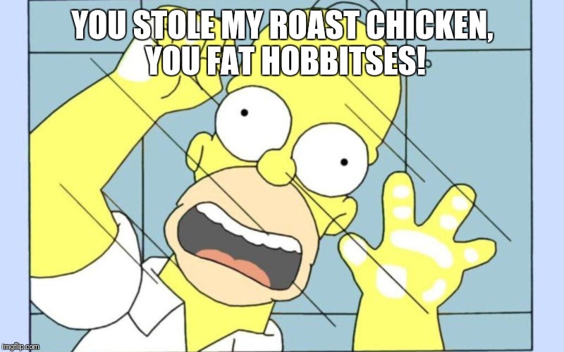 Save Me Jebus | YOU STOLE MY ROAST CHICKEN, YOU FAT HOBBITSES! | image tagged in save me jebus | made w/ Imgflip meme maker