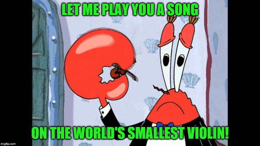 LET ME PLAY YOU A SONG ON THE WORLD'S SMALLEST VIOLIN! | made w/ Imgflip meme maker