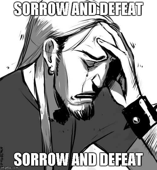 SORROW AND DEFEAT SORROW AND DEFEAT | made w/ Imgflip meme maker