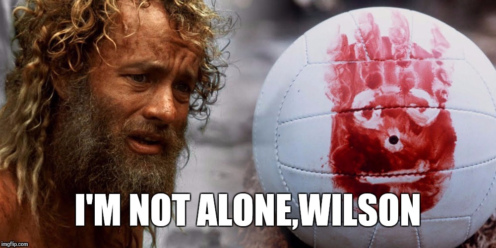 I'M NOT ALONE,WILSON | image tagged in i'm not alone wilson | made w/ Imgflip meme maker