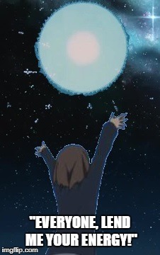 Yui's Spirit Bomb | "EVERYONE, LEND ME YOUR ENERGY!" | image tagged in k-on,dragon ball z,goku spirit bomb | made w/ Imgflip meme maker