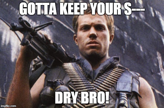 GOTTA KEEP YOUR S--- DRY BRO! | made w/ Imgflip meme maker