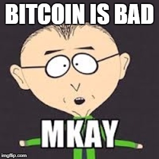 BITCOIN IS BAD | made w/ Imgflip meme maker