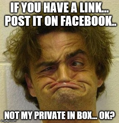 I Don't Think So | IF YOU HAVE A LINK... POST IT ON FACEBOOK.. NOT MY PRIVATE IN BOX... OK? | image tagged in mugshot | made w/ Imgflip meme maker