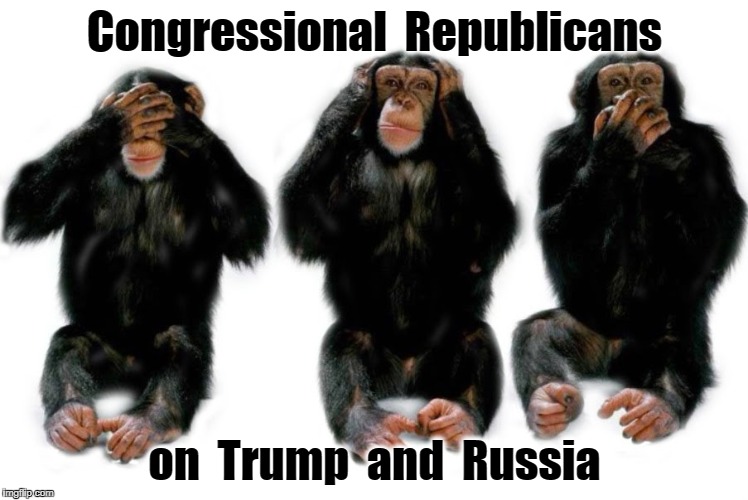 Blind, Deaf and Dumb | Congressional  Republicans; on  Trump  and  Russia | image tagged in trump,russian investigation,russian hackers | made w/ Imgflip meme maker