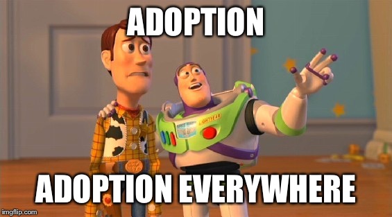 ADOPTION; ADOPTION EVERYWHERE | made w/ Imgflip meme maker