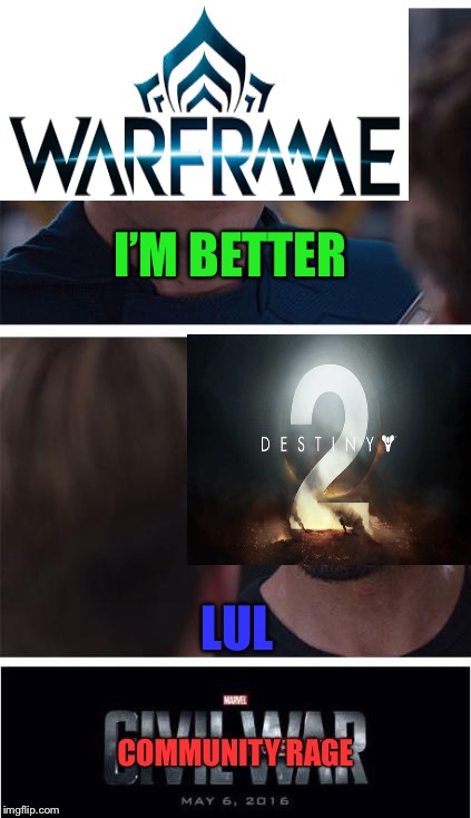 Destiny vs Warframe | I’M BETTER; LUL; COMMUNITY RAGE | image tagged in memes,marvel civil war 1 | made w/ Imgflip meme maker
