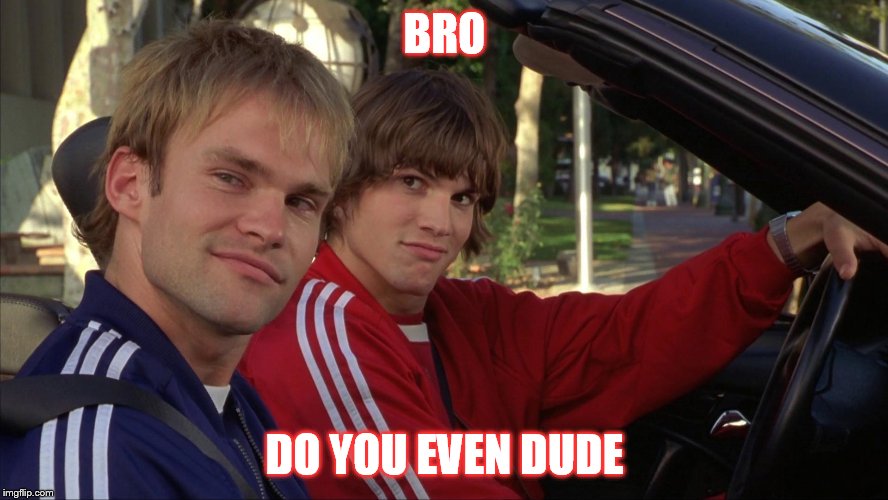 BRO DO YOU EVEN DUDE | made w/ Imgflip meme maker