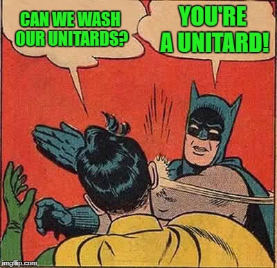 Batman Slapping Robin Meme | CAN WE WASH OUR UNITARDS? YOU'RE A UNITARD! | image tagged in memes,batman slapping robin | made w/ Imgflip meme maker