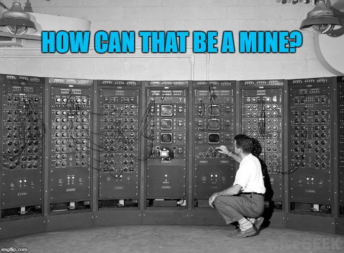 Some things never change... :) | HOW CAN THAT BE A MINE? | image tagged in old computer,memes,minesweeper,video games | made w/ Imgflip meme maker