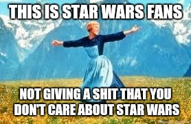 Look At All These Meme | THIS IS STAR WARS FANS; NOT GIVING A SHIT THAT YOU DON'T CARE ABOUT STAR WARS | image tagged in memes,look at all these | made w/ Imgflip meme maker