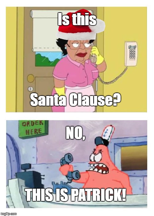 Is this the Krusty Krab? | Is this; Santa Clause? NO, THIS IS PATRICK! | image tagged in is this the krusty krab | made w/ Imgflip meme maker