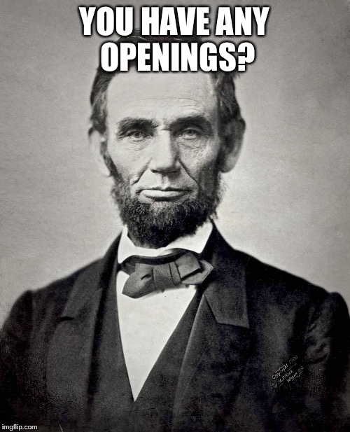 YOU HAVE ANY OPENINGS? | made w/ Imgflip meme maker