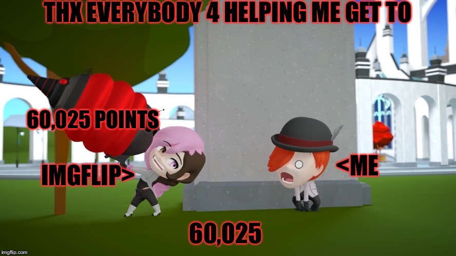 This is a thank u 2 all my suporters ( sorry if ur name isnt in the list)1forpeace,raydog,raycat,UltraBlackSmashed2.0Matrix. | THX EVERYBODY 4 HELPING ME GET TO; 60,025 POINTS; <ME; IMGFLIP>; 60,025 | image tagged in rwby,rwby chibi,memes,meme,thank you,thank you everyone | made w/ Imgflip meme maker