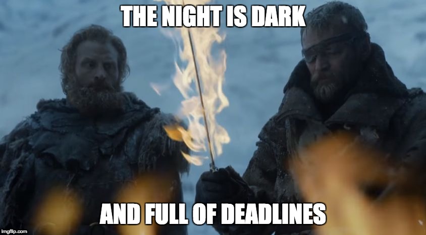 THE NIGHT IS DARK; AND FULL OF DEADLINES | image tagged in beric night is dark | made w/ Imgflip meme maker