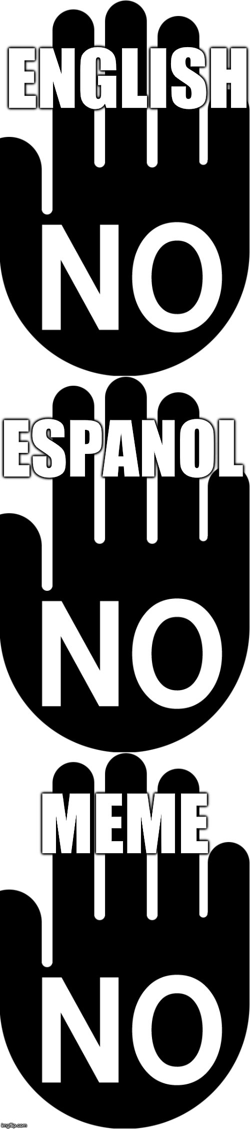 Trilingual | ENGLISH; ESPANOL; MEME | image tagged in no | made w/ Imgflip meme maker