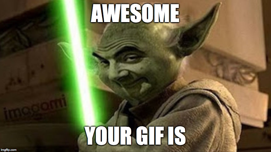 bean yoda | AWESOME YOUR GIF IS | image tagged in bean yoda | made w/ Imgflip meme maker