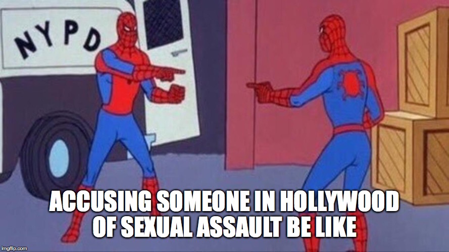 #Metoo has become more like Me, me and me! | ACCUSING SOMEONE IN HOLLYWOOD OF SEXUAL ASSAULT BE LIKE | image tagged in funny,memes,sexual harassment,angry feminist,feminism,well that escalated quickly | made w/ Imgflip meme maker