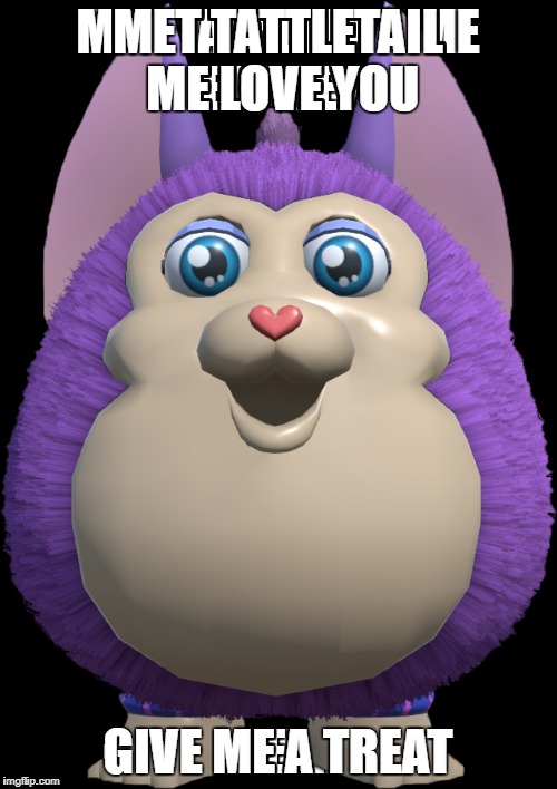 MET TATTLETAIL ME LOVE YOU GIVE ME A TREAT | made w/ Imgflip meme maker