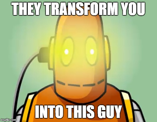 THEY TRANSFORM YOU INTO THIS GUY | made w/ Imgflip meme maker