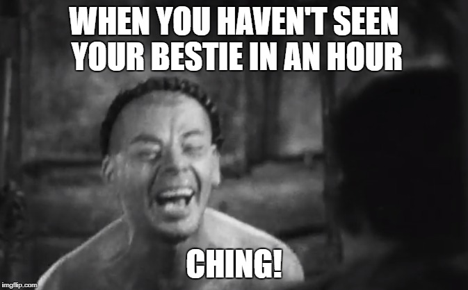 WHEN YOU HAVEN'T SEEN YOUR BESTIE IN AN HOUR; CHING! | image tagged in school,besties | made w/ Imgflip meme maker